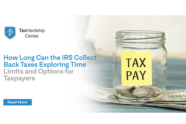 How Long Can the IRS Collect Back Taxes? Exploring Time Limits and Options for Taxpayers