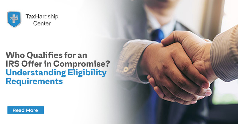 Who Qualifies for an IRS Offer in Compromise? Understanding Eligibility Requirements