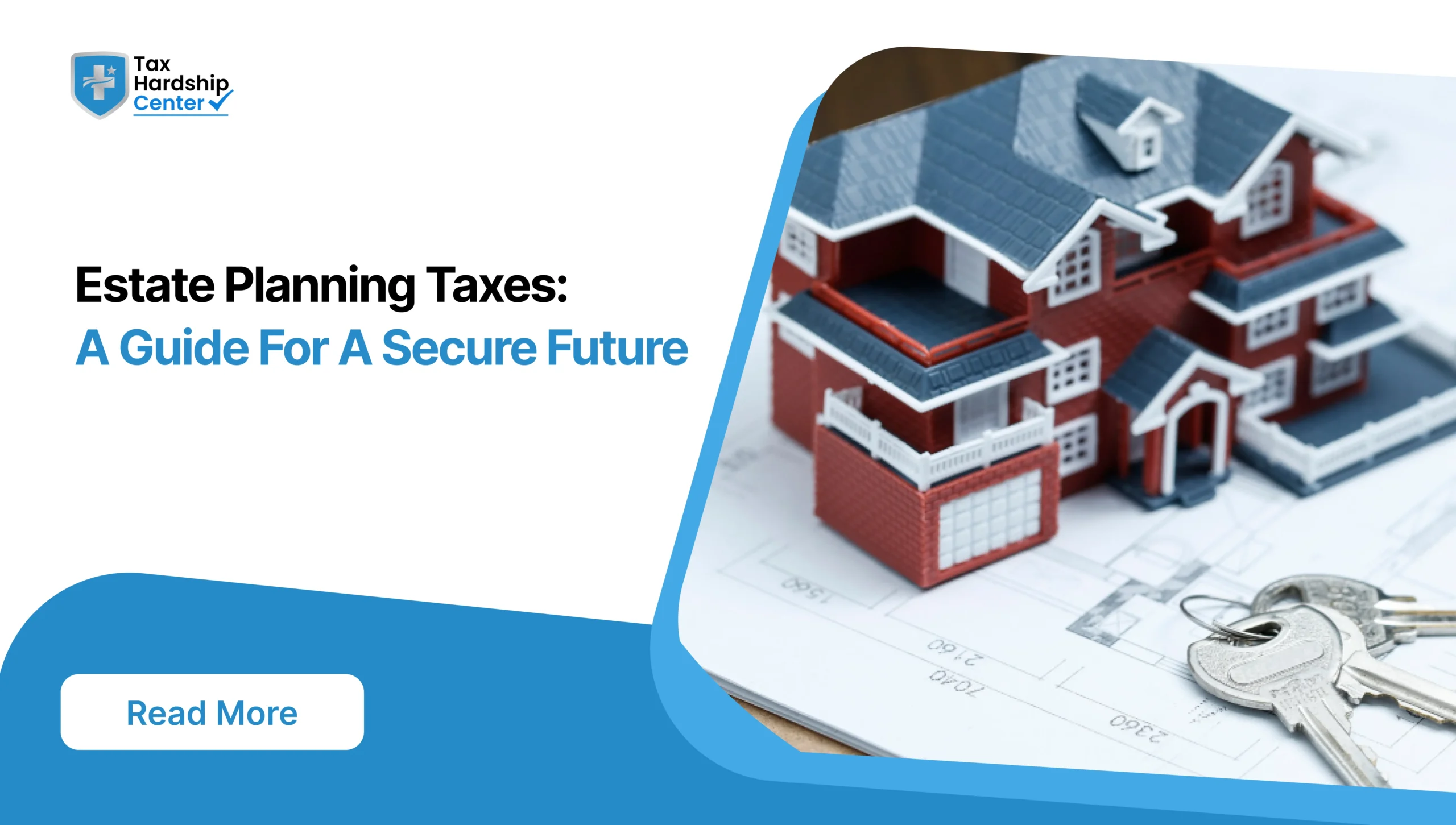 Tax Hardship Center graphic titled Estate Planning Taxes: A Guide For A Secure Future showing a detailed model house and set of keys placed on architectural blueprints