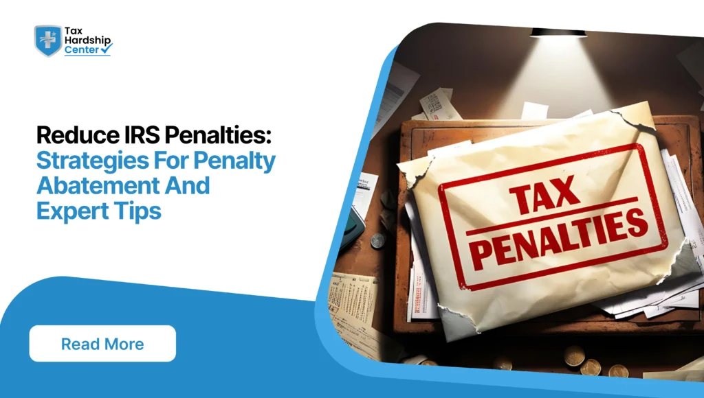 Tax Hardship Center graphic titled Reduce IRS Penalties: Strategies For Penalty Abatement And Expert Tips showing an envelope stamped with Tax Penalties sitting on top of paperwork on a wooden desk