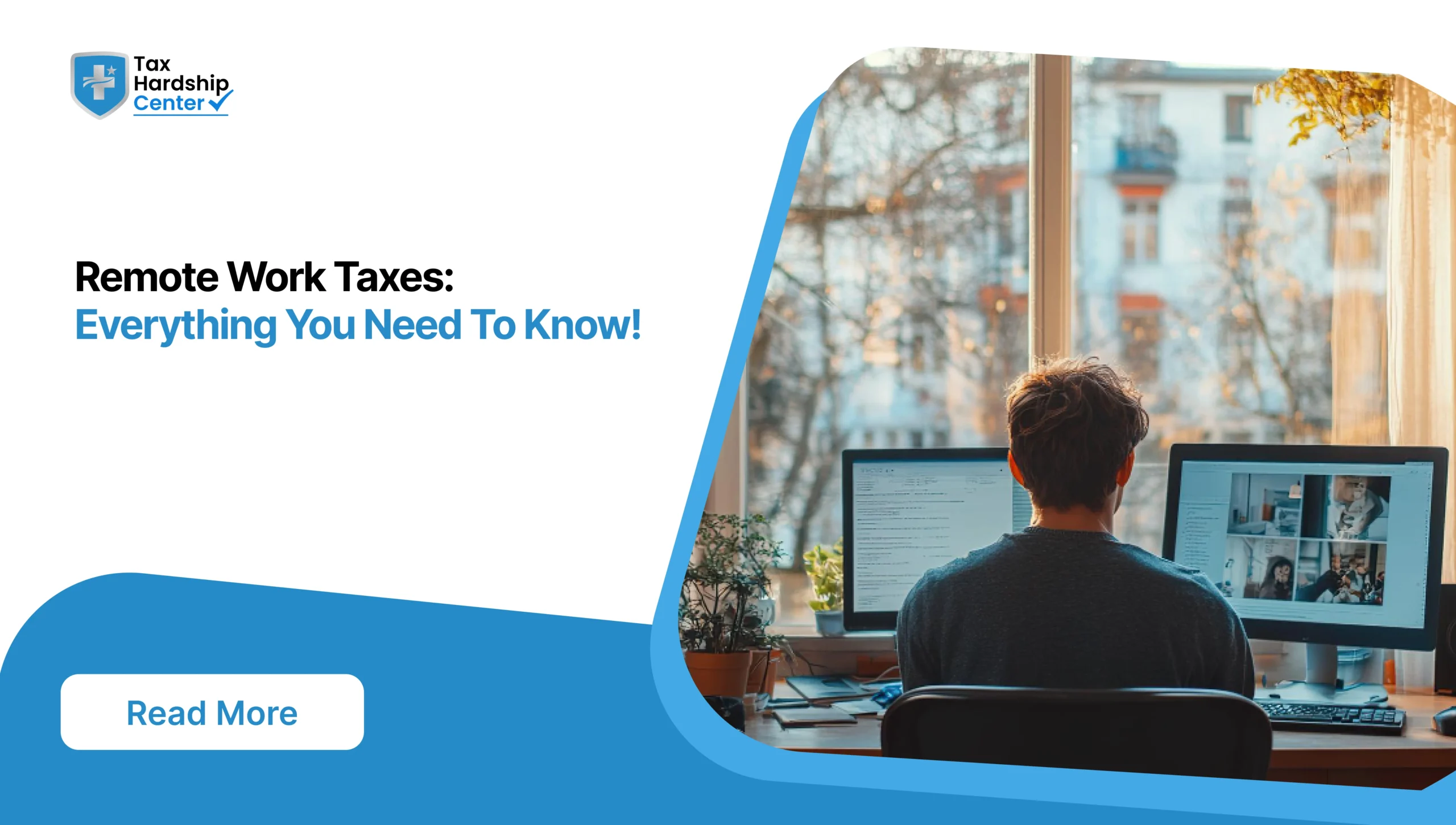 Tax Hardship Center graphic titled Remote Work Taxes: Everything You Need To Know! showing a person working on dual computer monitors in a home office