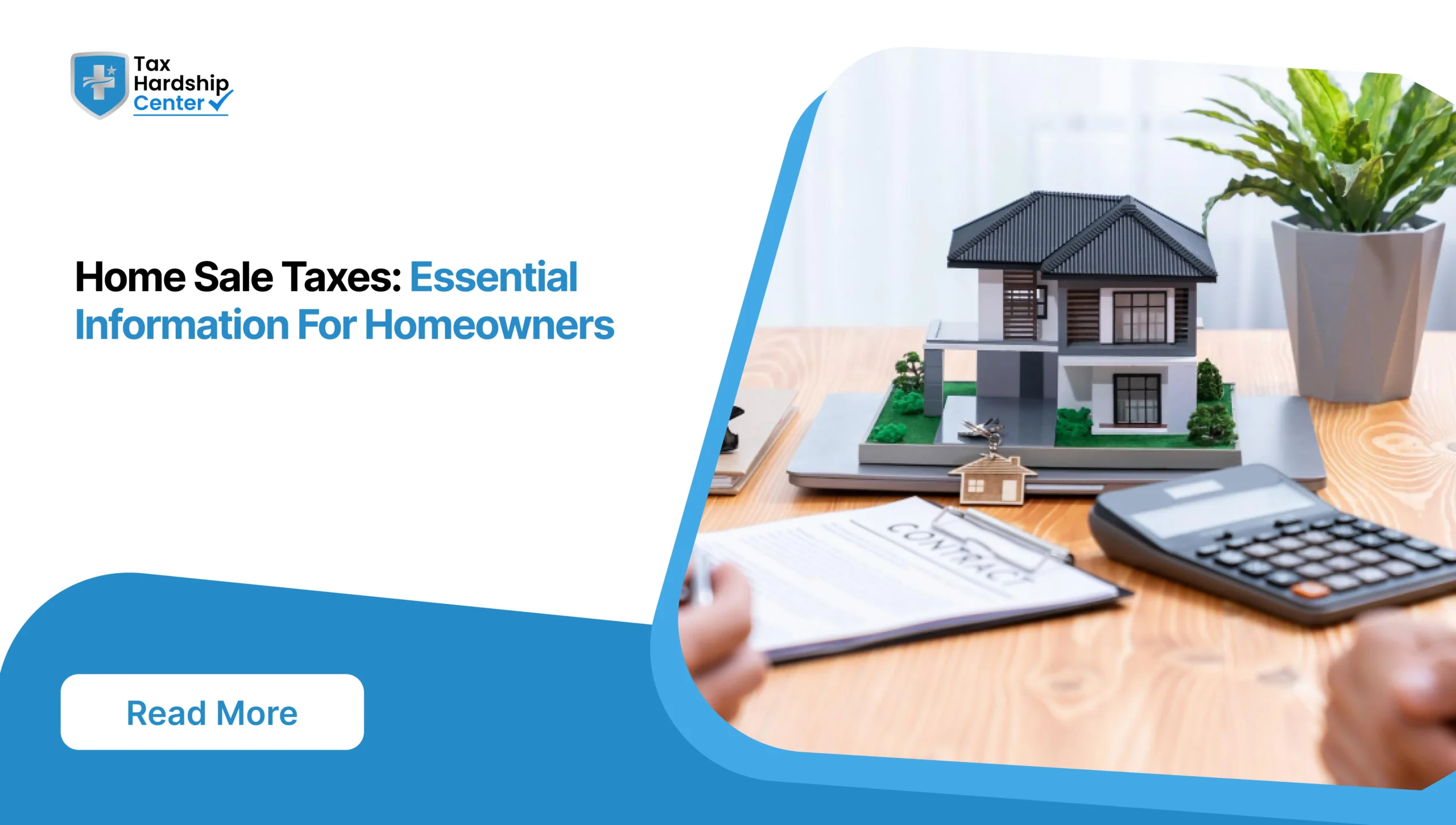 Tax Hardship Center graphic titled Home Sale Taxes Essential Information For Homeowners showing a detailed model house on a wooden table with a calculator and contract documents