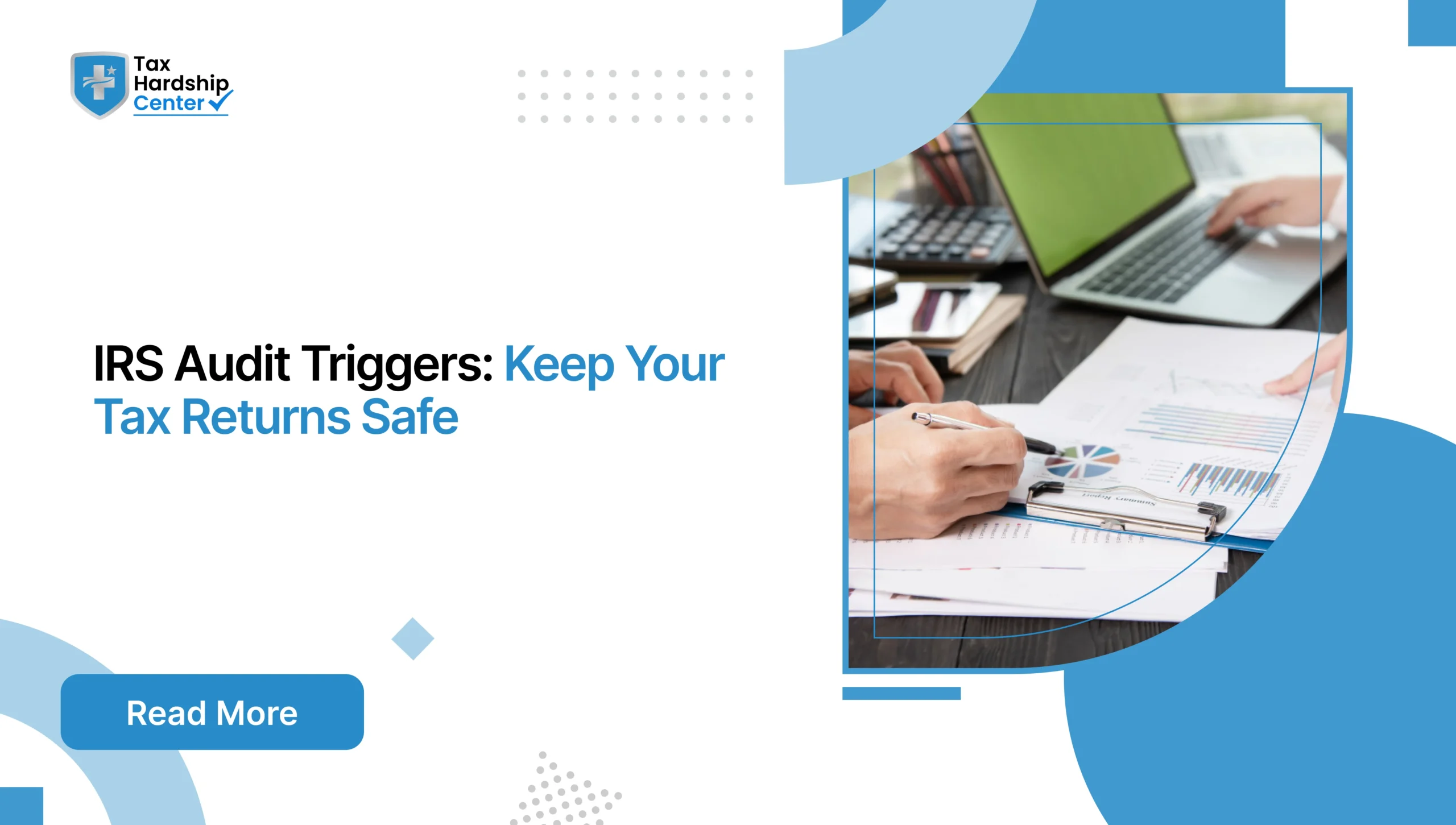 Tax Hardship Center graphic titled IRS Audit Triggers Keep Your Tax Returns Safe showing a person reviewing financial reports next to an open laptop