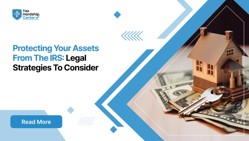 Tax Hardship Center graphic titled Protecting Your Assets From The IRS Legal Strategies To Consider showing a miniature model house sitting on a stack of US dollar bills next to house keys