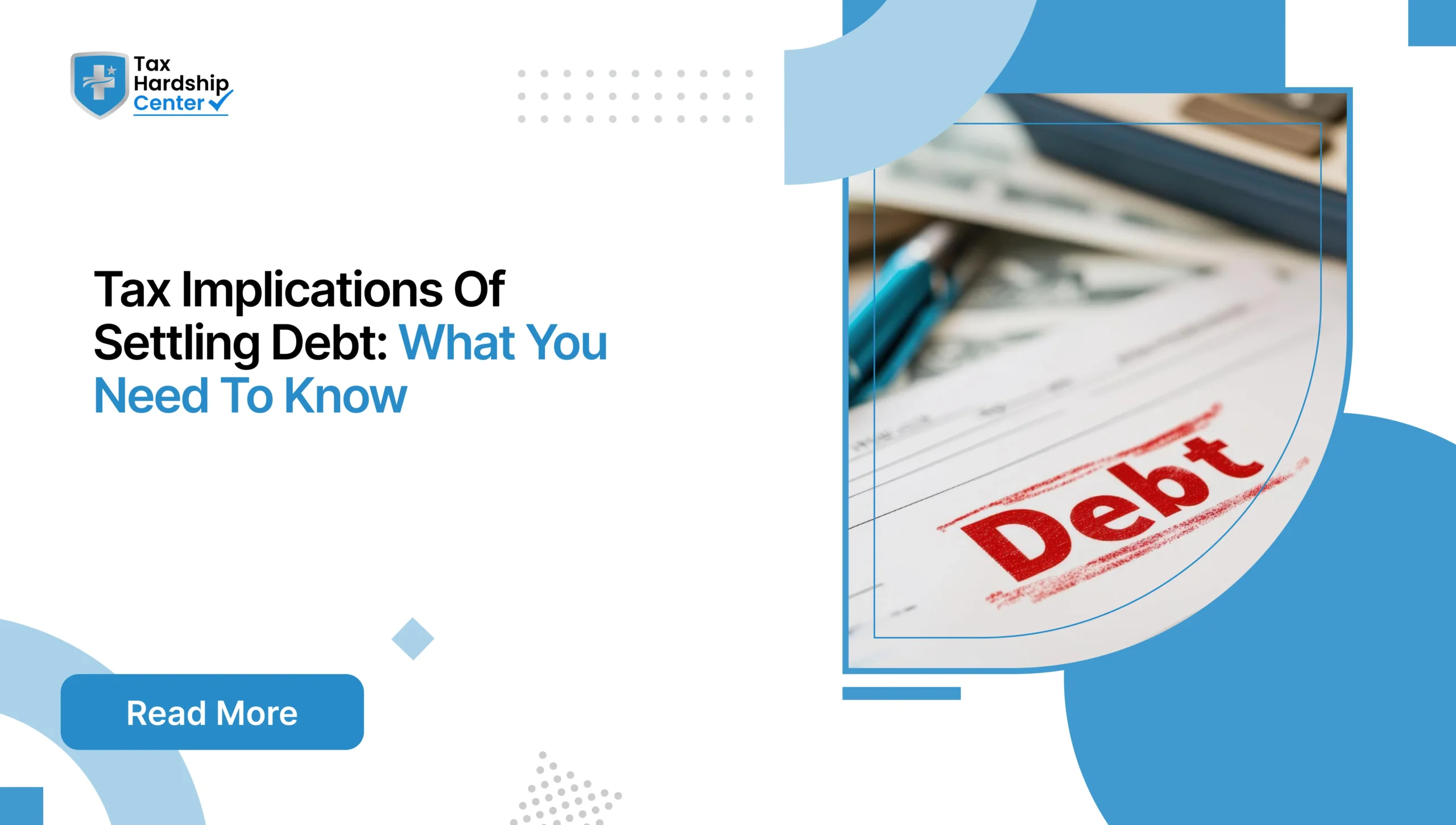 Tax Hardship Center graphic titled Tax Implications Of Settling Debt What You Need To Know showing a financial document stamped with the word Debt in red