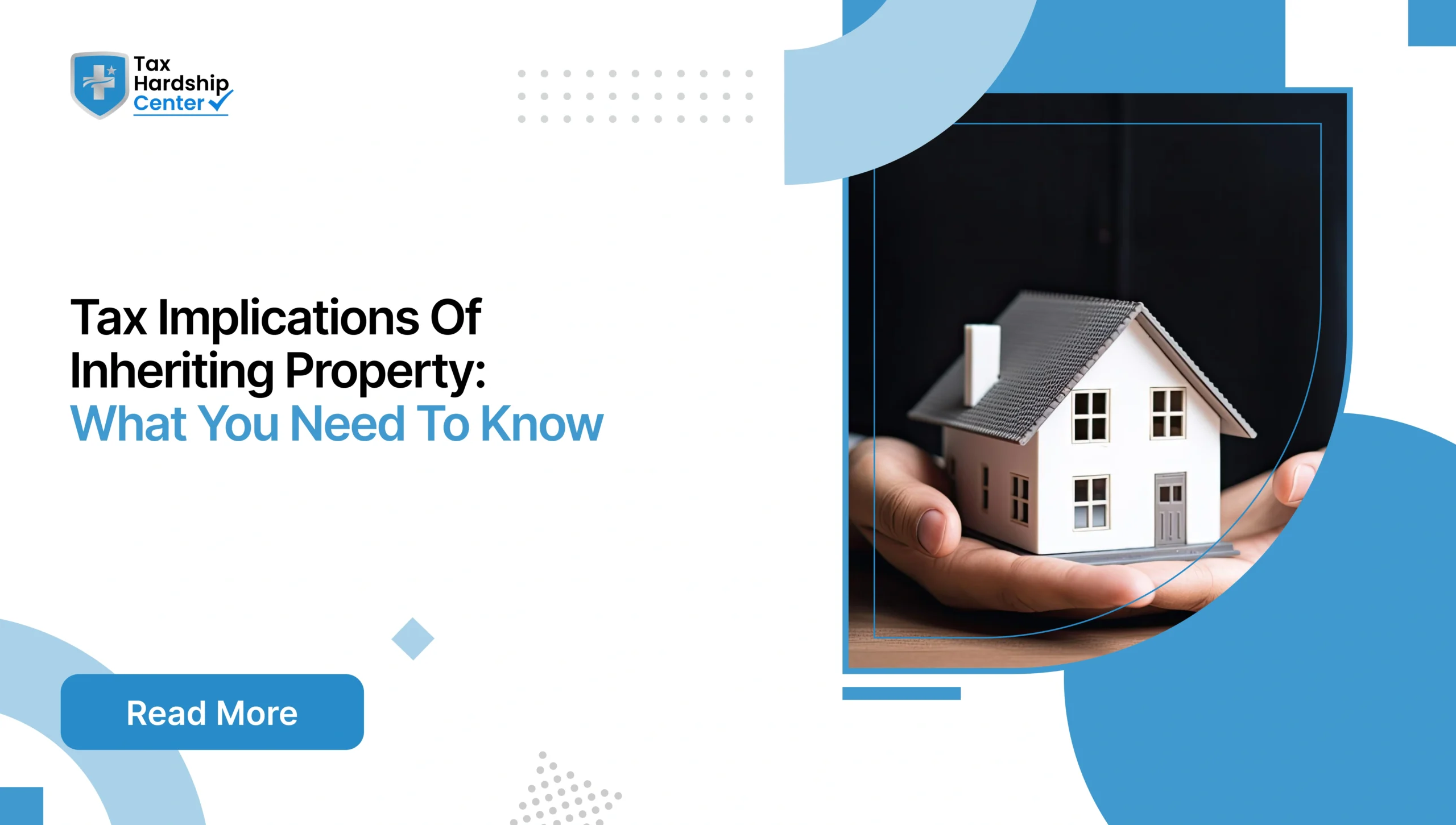 Graphic displaying text 'Tax Implications Of Inheriting Property: What You Need To Know' alongside hands holding a small model house.