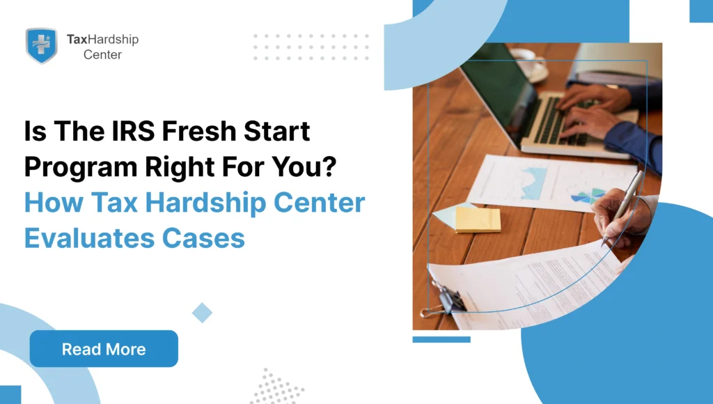 Tax Hardship Center evaluating whether the IRS Fresh Start Program is right for a taxpayer