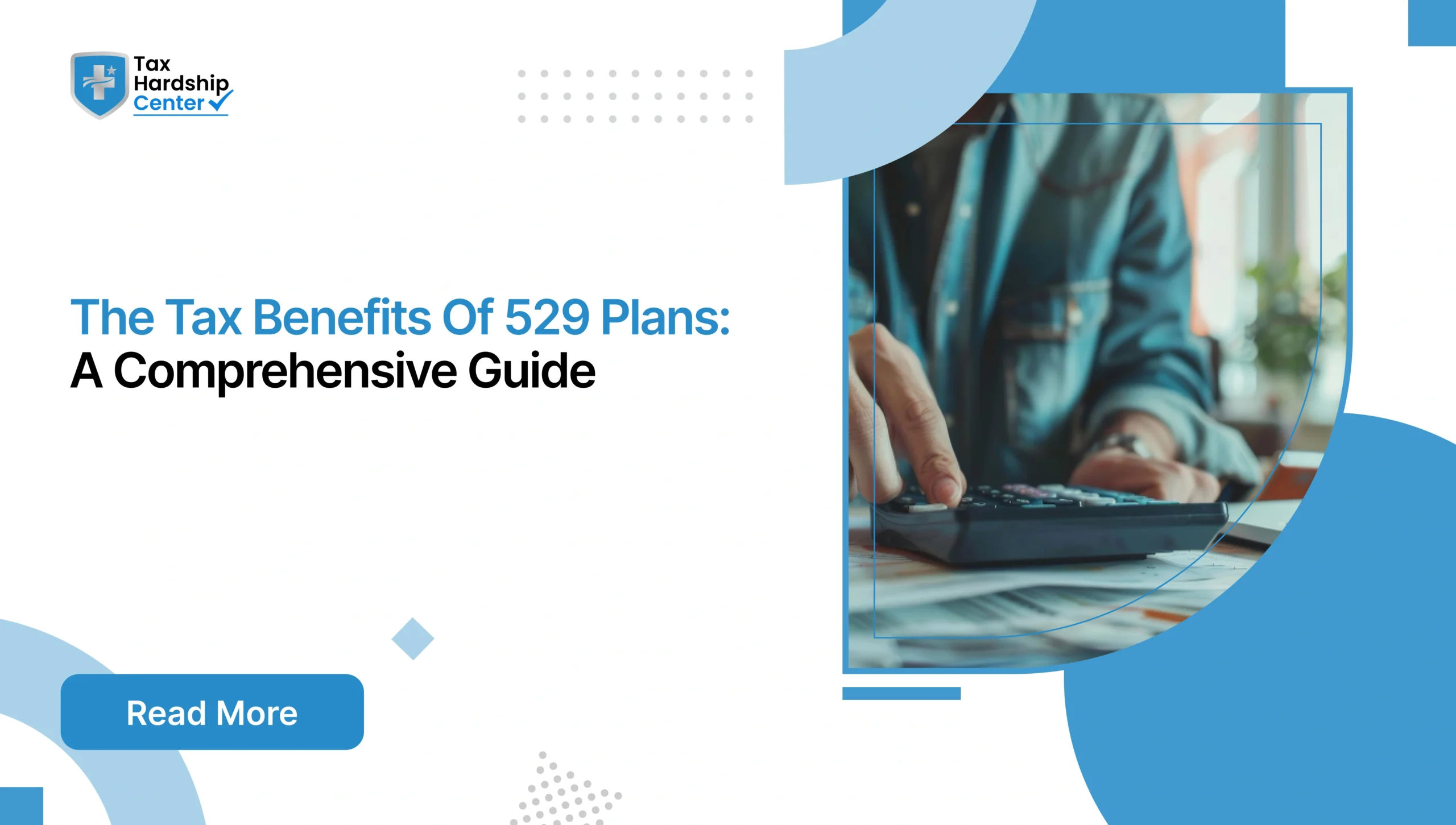 Graphic displaying 'The Tax Benefits Of 529 Plans: A Comprehensive Guide' with a person using a calculator in the background.