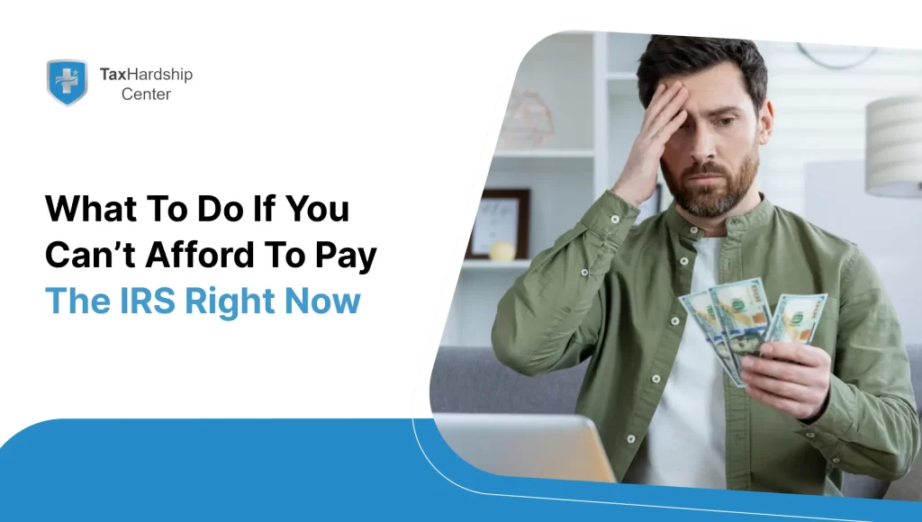 What to Do If You Can’t Afford to Pay the IRS Right Now
