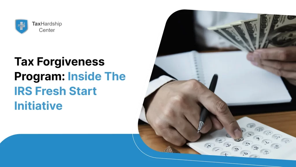 Tax Forgiveness Program: Inside the IRS Fresh Start Initiative