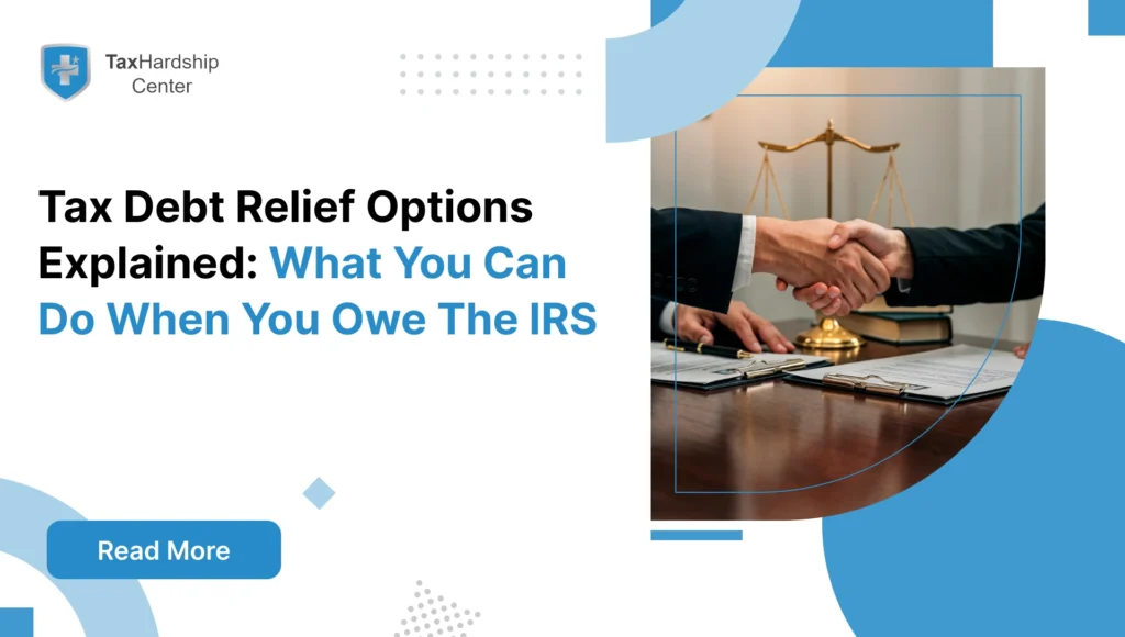 Tax Debt Relief Options Explained: What You Can Do When You Owe The IRS