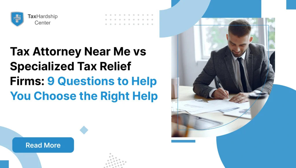 Searching “tax attorney near me”? Learn when you truly need an IRS lawyer and when a specialized tax relief firm like Tax Hardship Center is a better fit.
