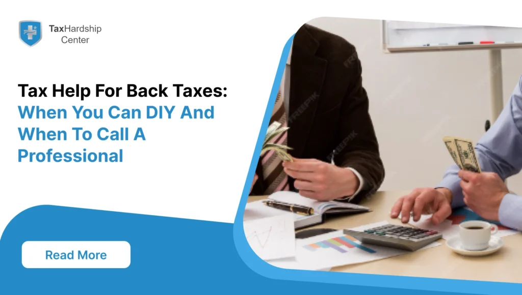 Tax help for back taxes, made simple. See what you can DIY, when to hire IRS representation, and how to vet tax relief companies.