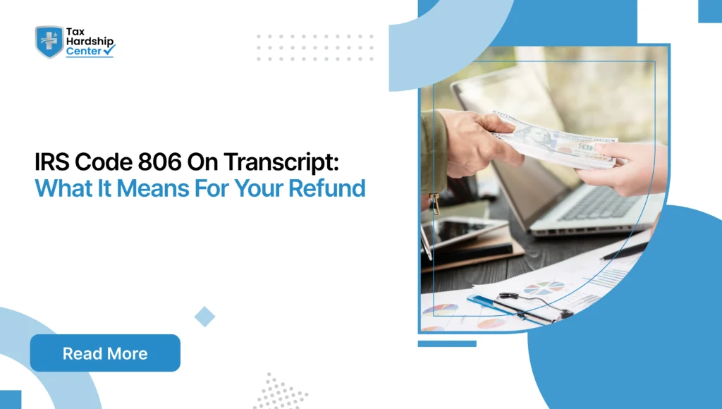 Wondering what IRS code 806 on transcript means? Learn how it affects your refund and what to check next.